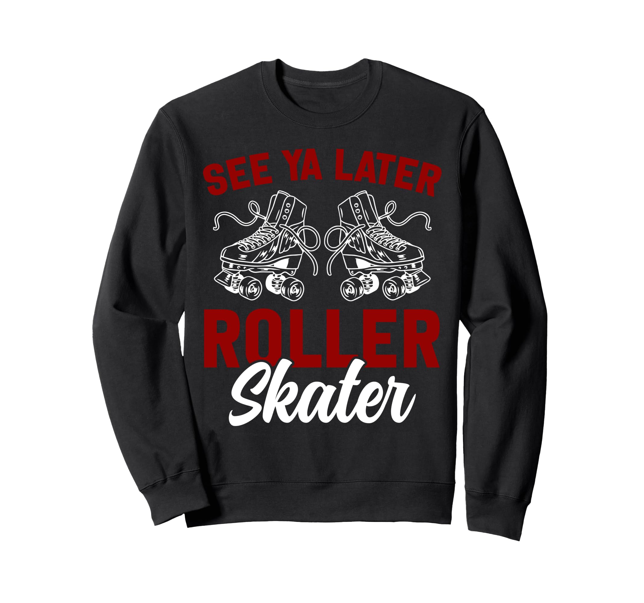 Roller Skating Skate 1970S See You Later Sweatshirt - Graphic Print Unisex - T-Shirt, Sweatshirt, Hoodie