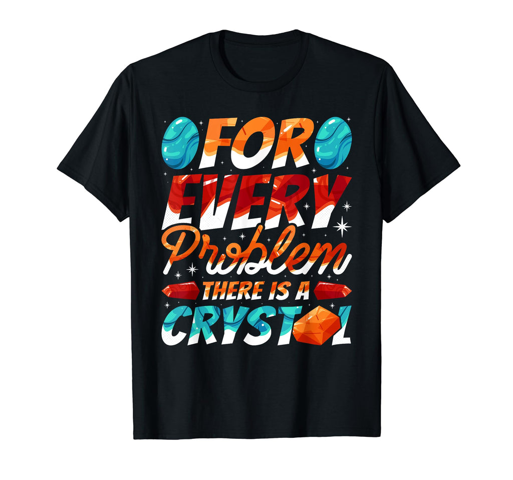 Every Problem There Is Crystal Healing T-Shirt - Minimalist Print Unisex - T-Shirt, Sweatshirt, Hoodie