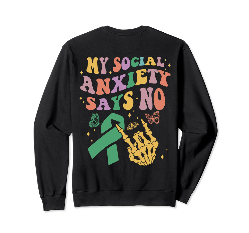 My Social Anxiety Says No Mental Sweatshirt - Custom Art Print Men Women - T-Shirt, Sweatshirt, Hoodie