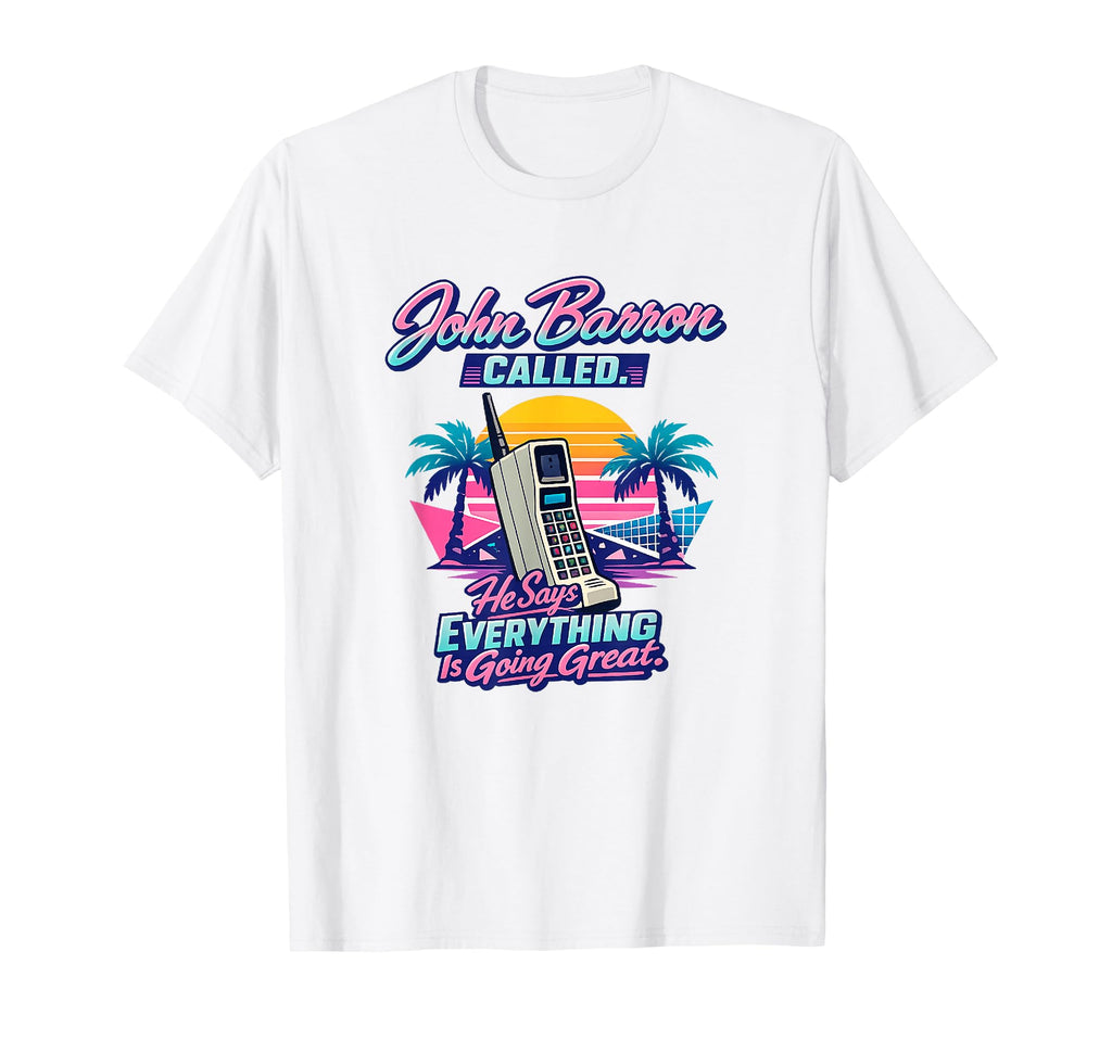 John Barron Called Everything Is Going T-Shirt - Unique Graphic Unisex - T-Shirt, Sweatshirt, Hoodie