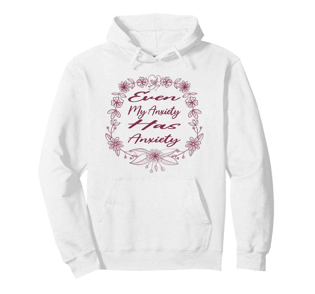Even My Anxiety Has Anxiety Funny Hoodie - Unique Graphic for Adults - T-Shirt, Sweatshirt, Hoodie