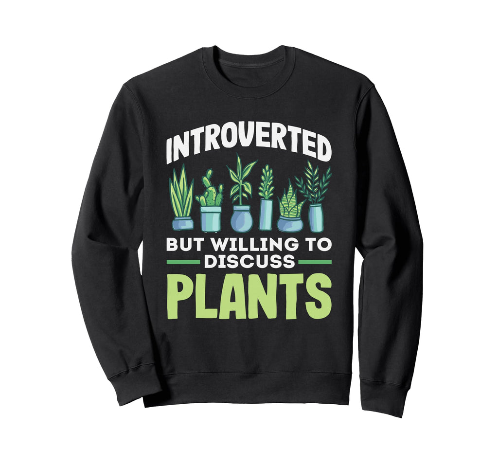 Introverted Discuss Plants Sweatshirt - Fun Novelty Design for Adults - T-Shirt, Sweatshirt, Hoodie