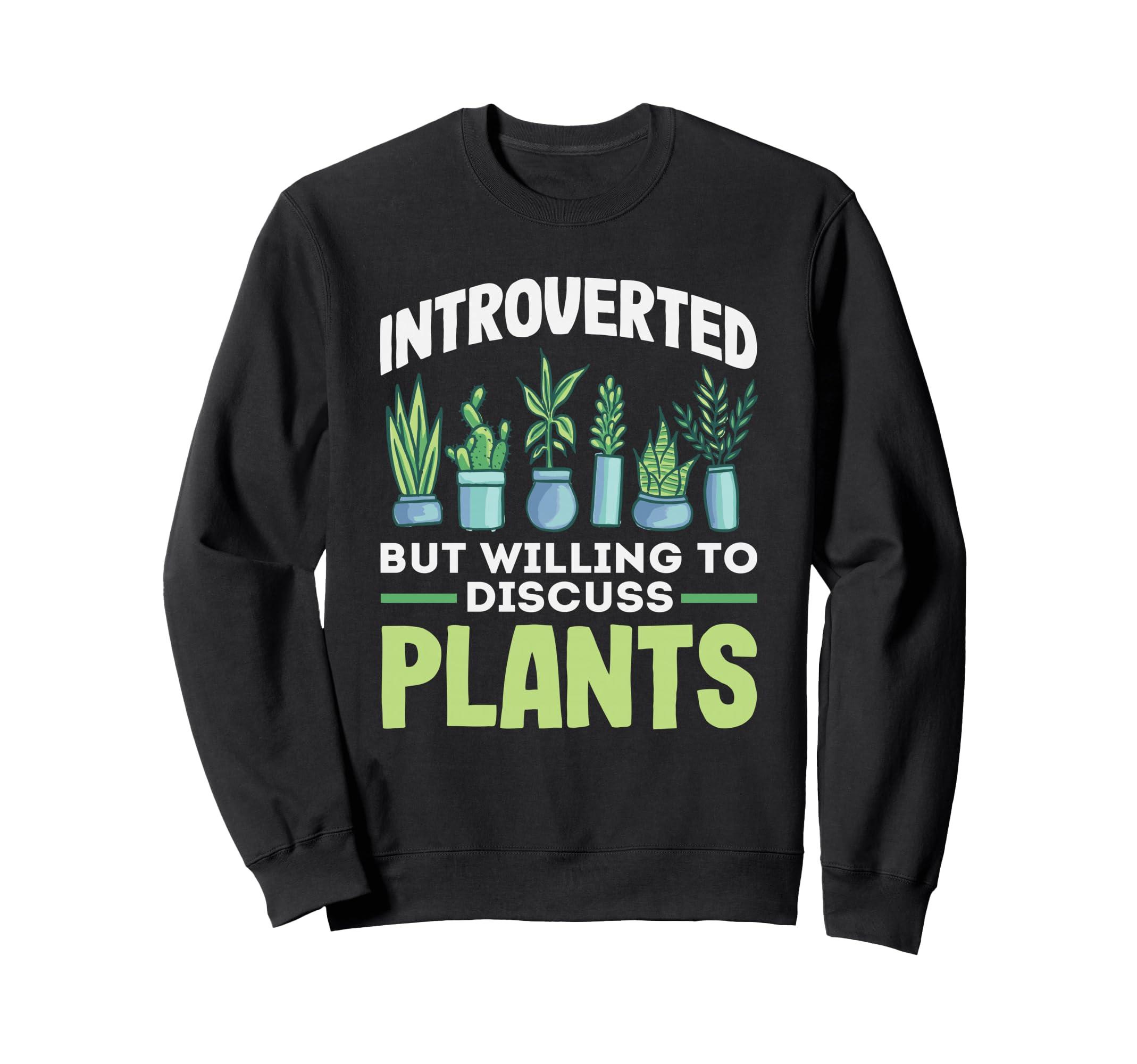Introverted Discuss Plants Sweatshirt - Fun Novelty Design for Adults - T-Shirt, Sweatshirt, Hoodie