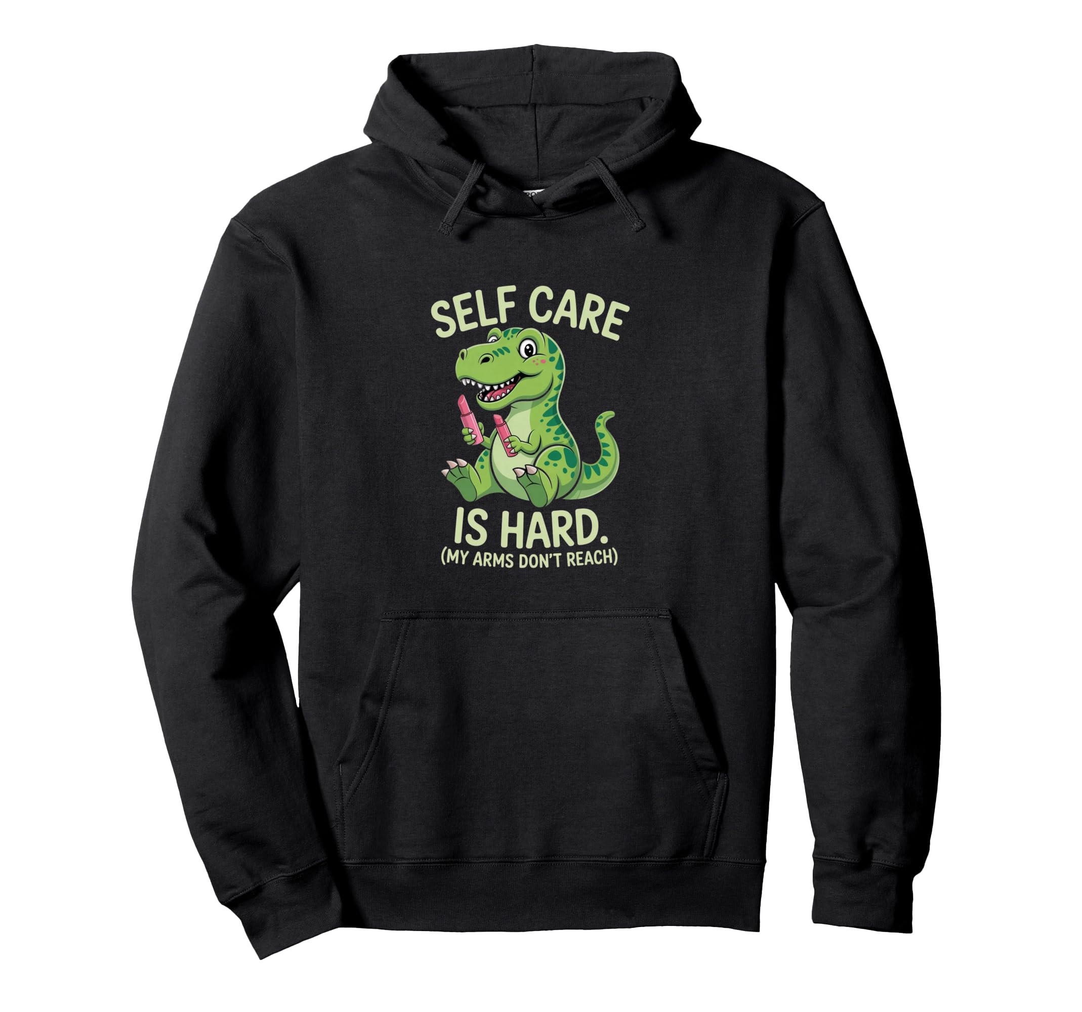 Funny T Rex Self Care Is Hard Dinosaur Hoodie - Custom Art Print Men Women - T-Shirt, Sweatshirt, Hoodie