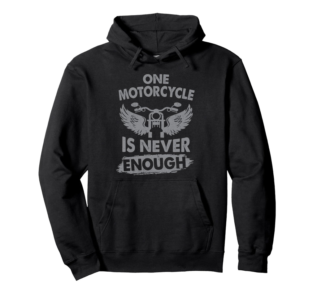 One Motorcycle Is Never Enough Funny Hoodie - Graphic Print Men Women - T-Shirt, Sweatshirt, Hoodie