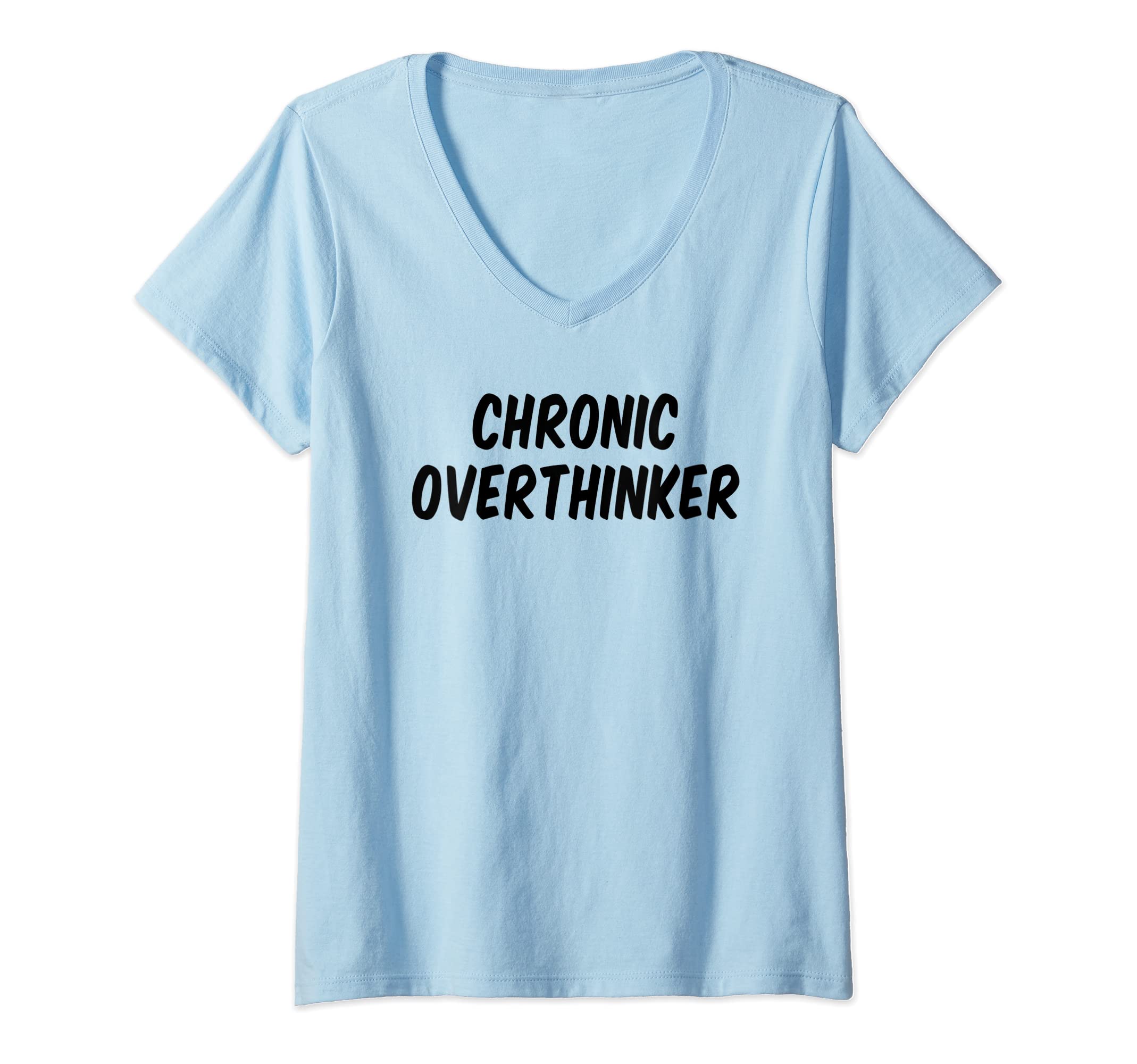 Womens Chronic Overthinker V Neck T-Shirt - Casual Everyday Wear Men Women - T-Shirt, Sweatshirt, Hoodie