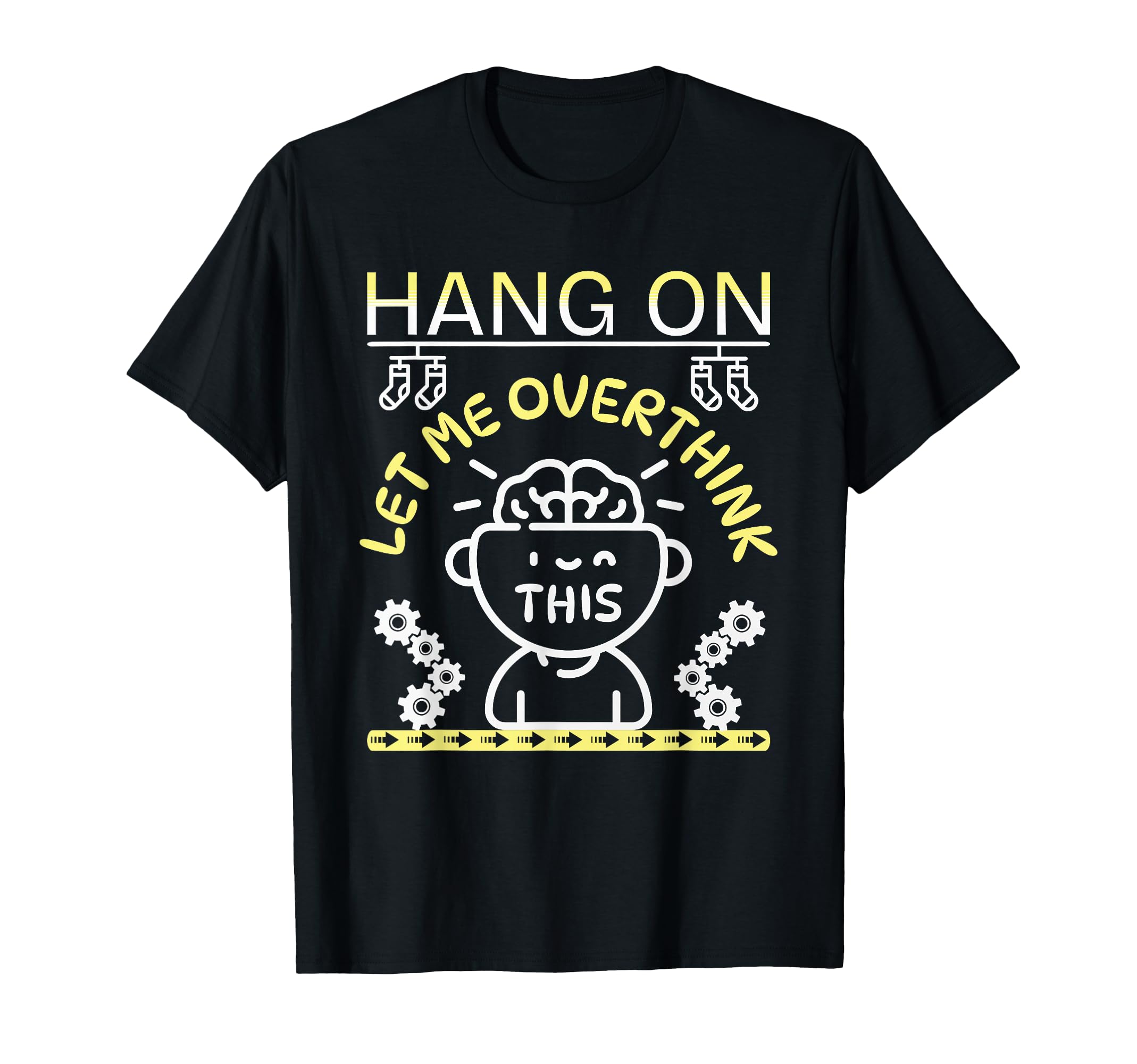 Funny Hang Let Me Overthink This T-Shirt - Custom Art Print Men Women - T-Shirt, Sweatshirt, Hoodie