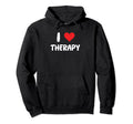 I Love Therapy Therapist Self Care Hoodie - Trendy Graphic for Adults - T-Shirt, Sweatshirt, Hoodie