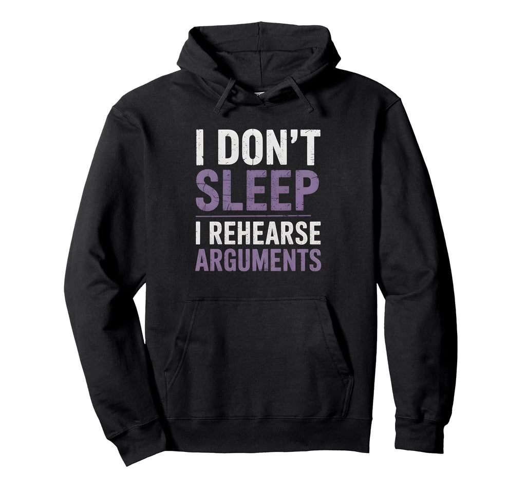I Dont Sleep I Rehearse Arguments Hoodie - Custom Art Print for Adults - T-Shirt, Sweatshirt, Hoodie