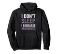 I Dont Sleep I Rehearse Arguments Hoodie - Custom Art Print for Adults - T-Shirt, Sweatshirt, Hoodie
