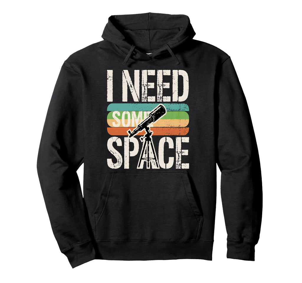 I Need Some Space Funny Telescope Hoodie - Unique Graphic Men Women - T-Shirt, Sweatshirt, Hoodie