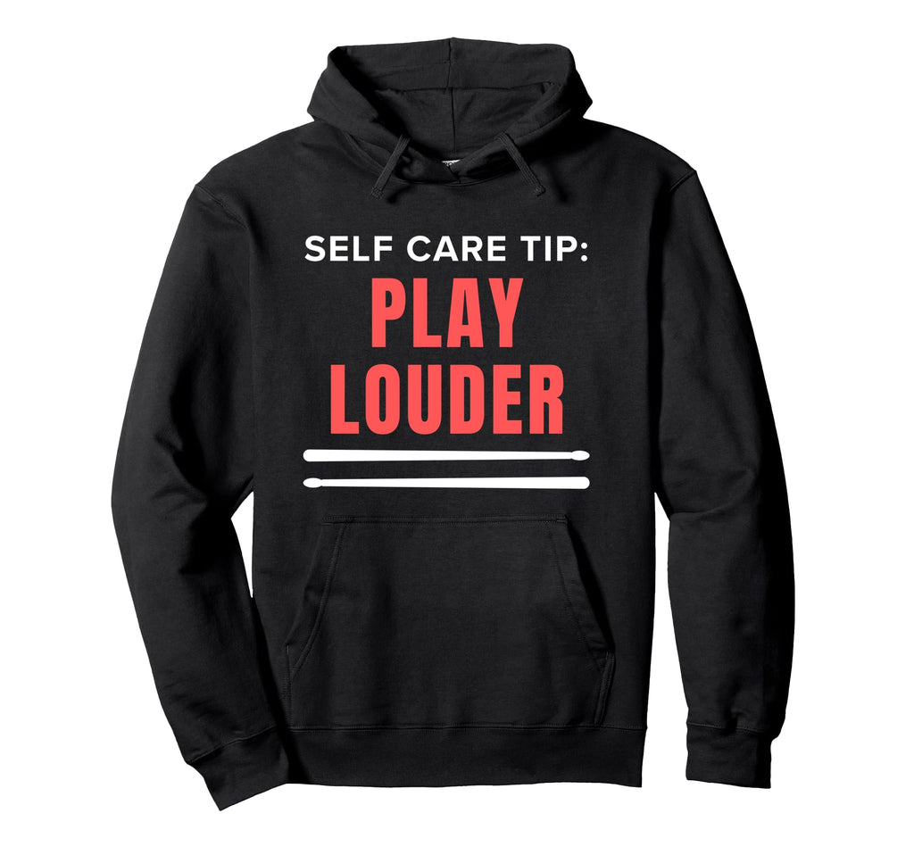 Funny Drummer Self Care Tip Play Louder Hoodie - Minimalist Print Unisex - T-Shirt, Sweatshirt, Hoodie