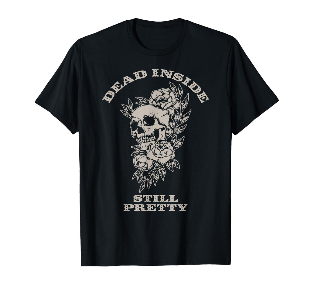 Dead Inside Still Pretty Skull And Hoodie - Streetwear Style Men Women - T-Shirt, Sweatshirt, Hoodie