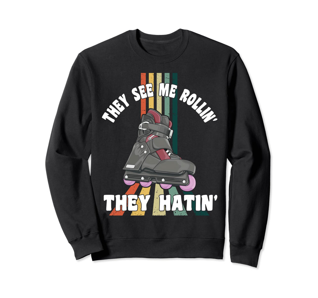 Roller Skating They See Me Rollin Sweatshirt - Fun Novelty Design Unisex - T-Shirt, Sweatshirt, Hoodie