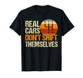 Real Cars Dont Shift Themselves 4 Speed T-Shirt - Graphic Print Unisex - T-Shirt, Sweatshirt, Hoodie