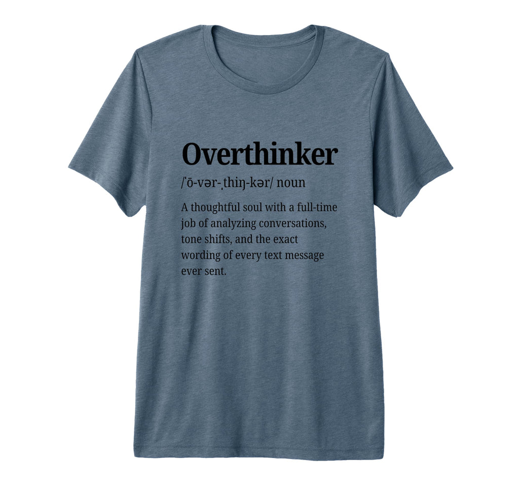 Overthinker Definition Funny Anxiety T-Shirt - Trendy Graphic Unisex - T-Shirt, Sweatshirt, Hoodie