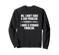 No I Dont Have Car Problem I Have Sweatshirt - Minimalist Print Unisex - T-Shirt, Sweatshirt, Hoodie