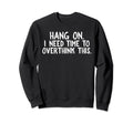 Overthinkers Hang I Need Time To Sweatshirt - Trendy Graphic Unisex - T-Shirt, Sweatshirt, Hoodie