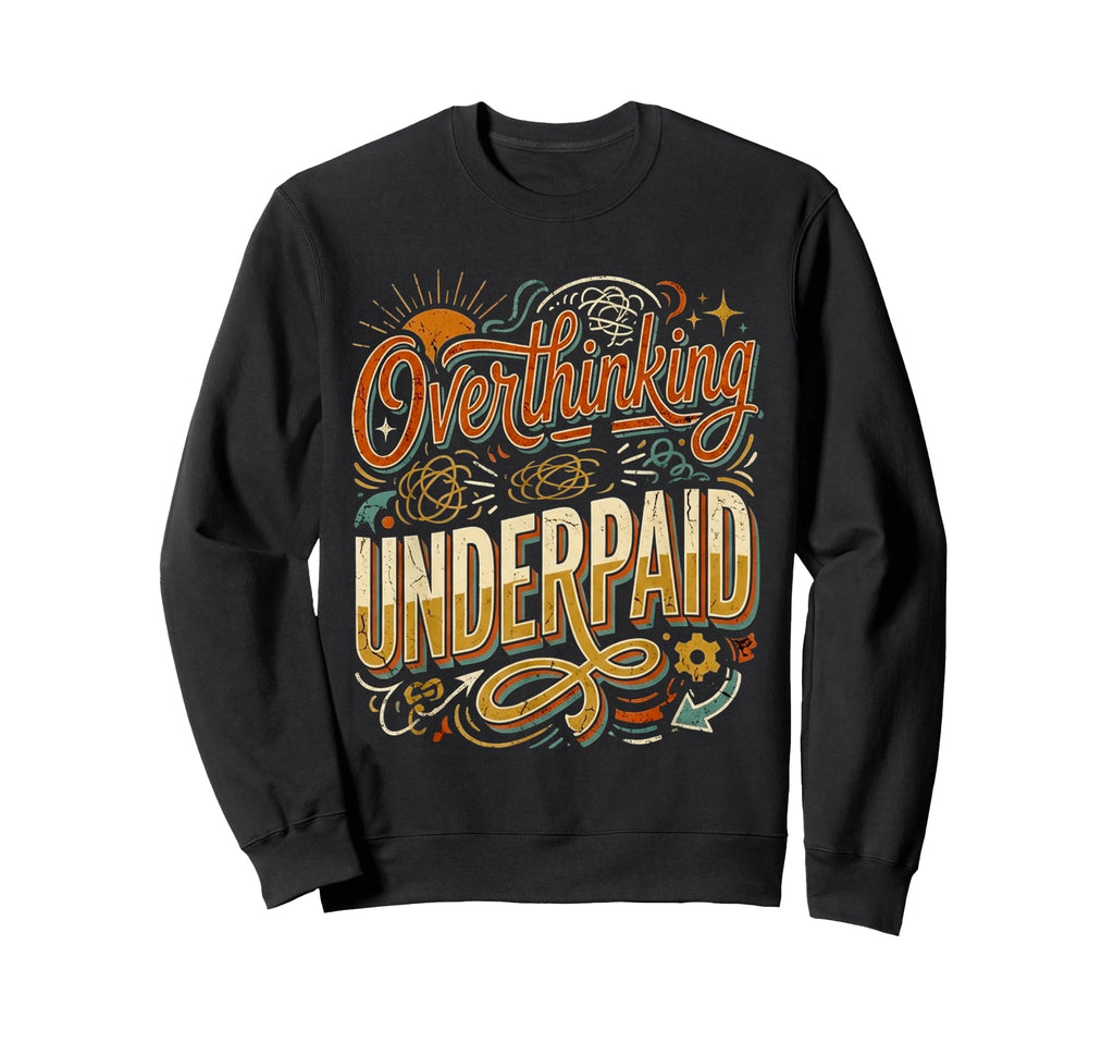 Overthinking Underpaid Employee Sweatshirt - Minimalist Print Unisex - T-Shirt, Sweatshirt, Hoodie