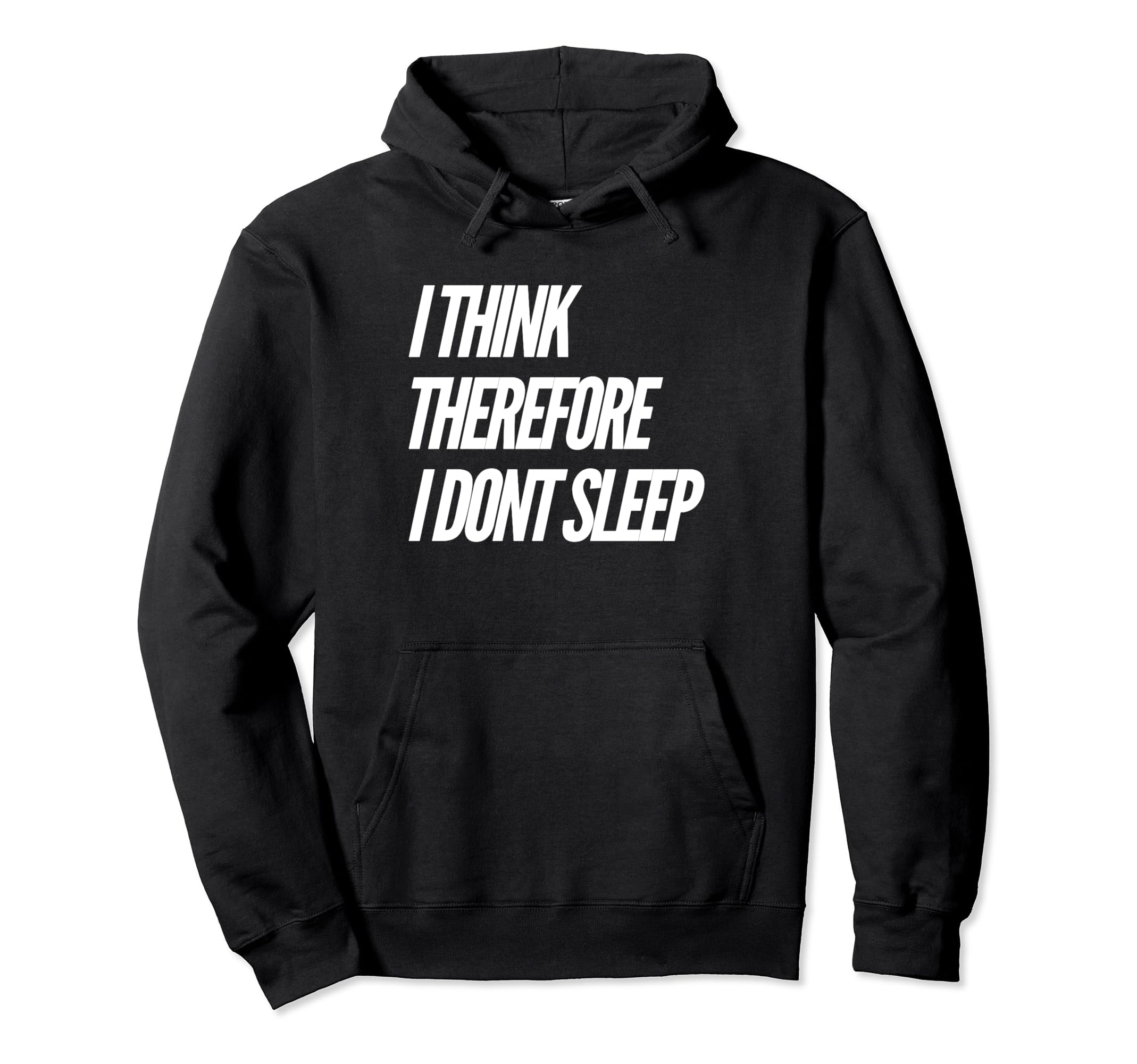 I Think Therefore I Dont Sleep Hoodie - Novelty Apparel for Adults - T-Shirt, Sweatshirt, Hoodie