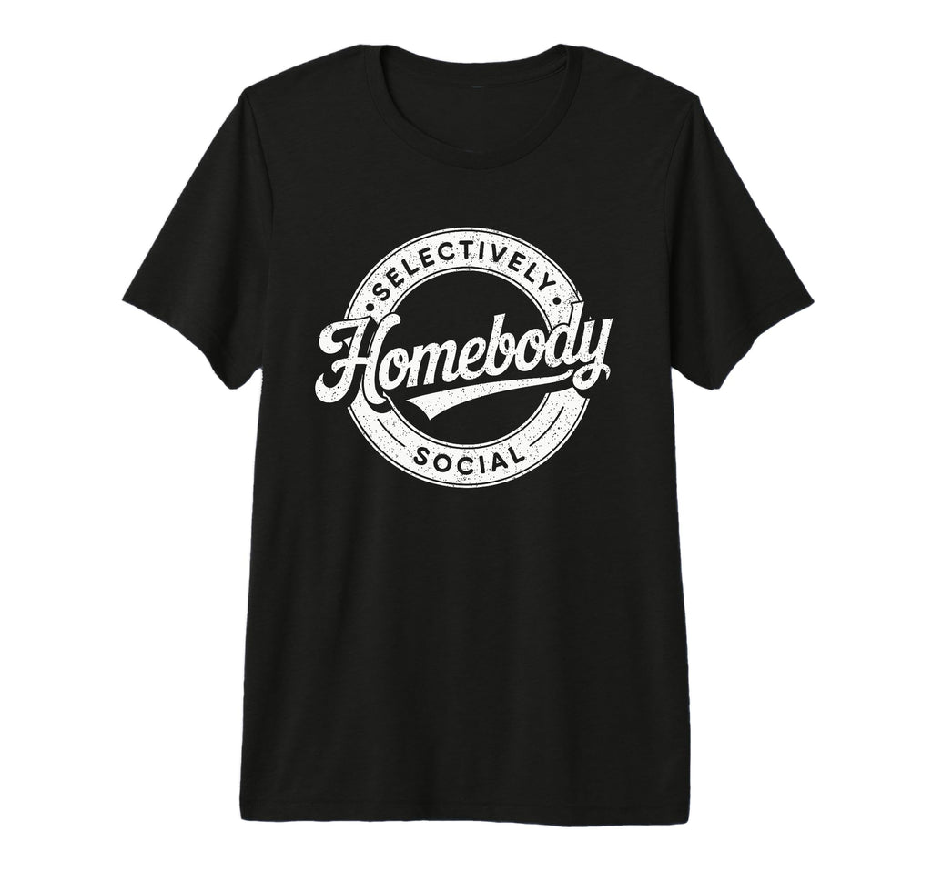 Homebody Selectively Social Antisocial T-Shirt - Graphic Print for Adults - T-Shirt, Sweatshirt, Hoodie