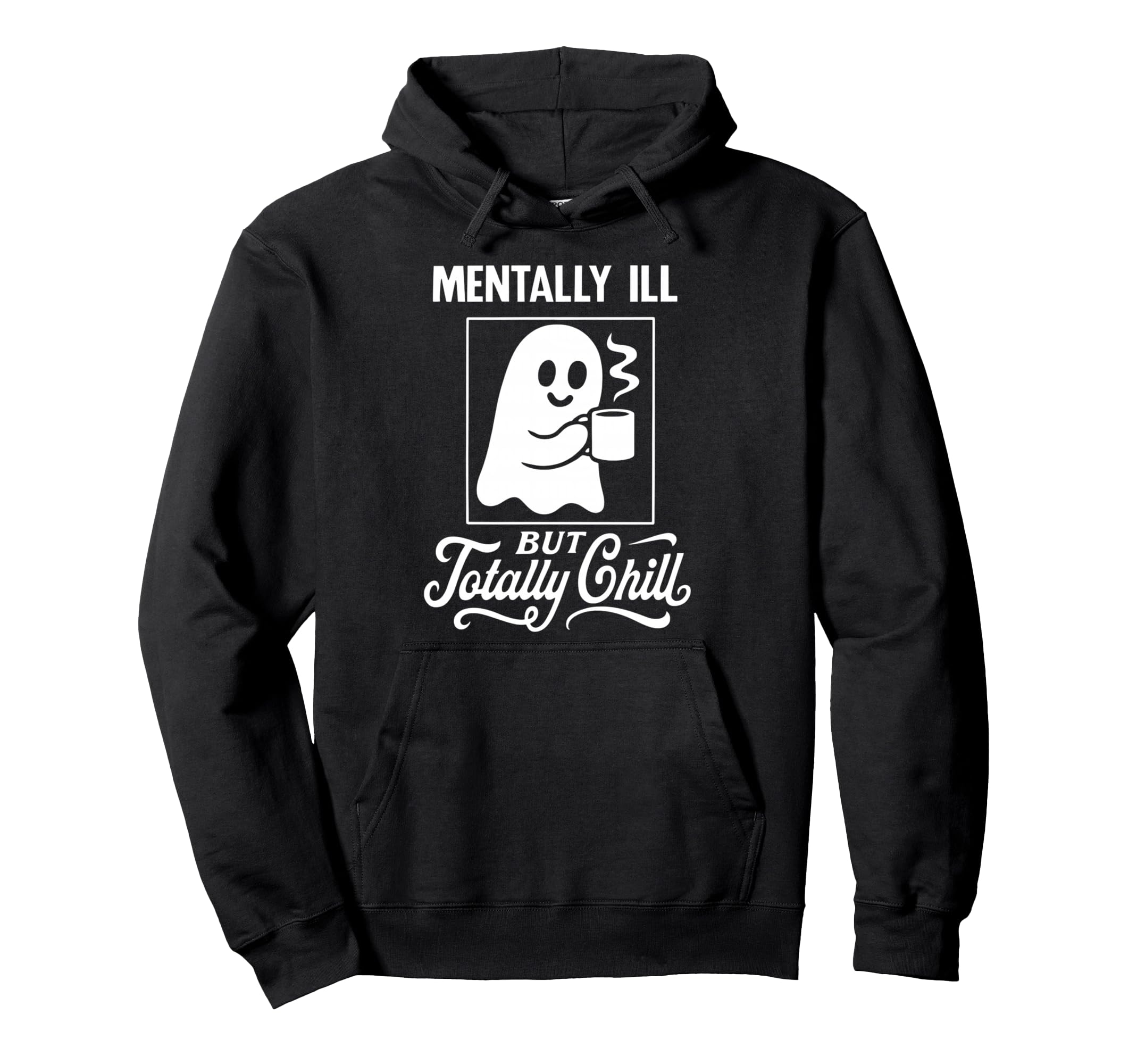 Mentally Ill Totally Chill Ghost Hoodie - Novelty Apparel Men Women - T-Shirt, Sweatshirt, Hoodie