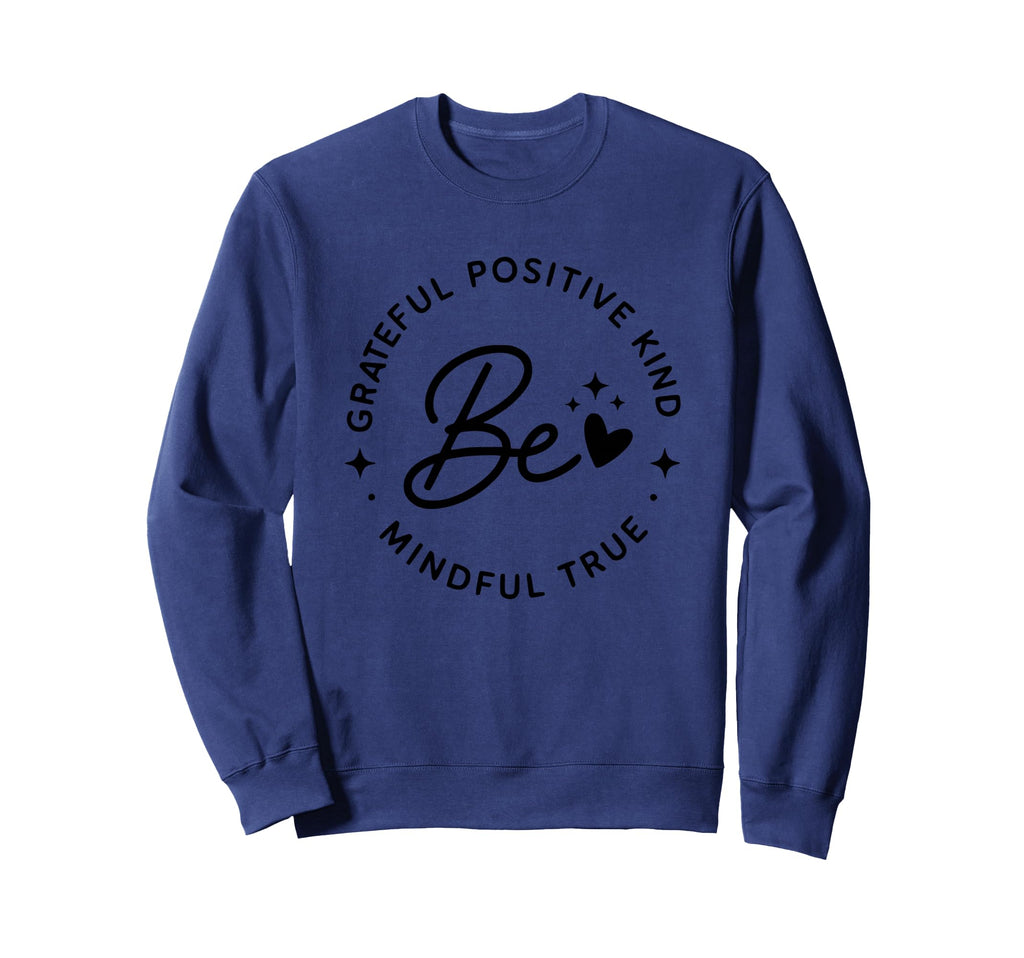 Be Grateful Positive Kind Mindful Sweatshirt - Unique Graphic Men Women - T-Shirt, Sweatshirt, Hoodie
