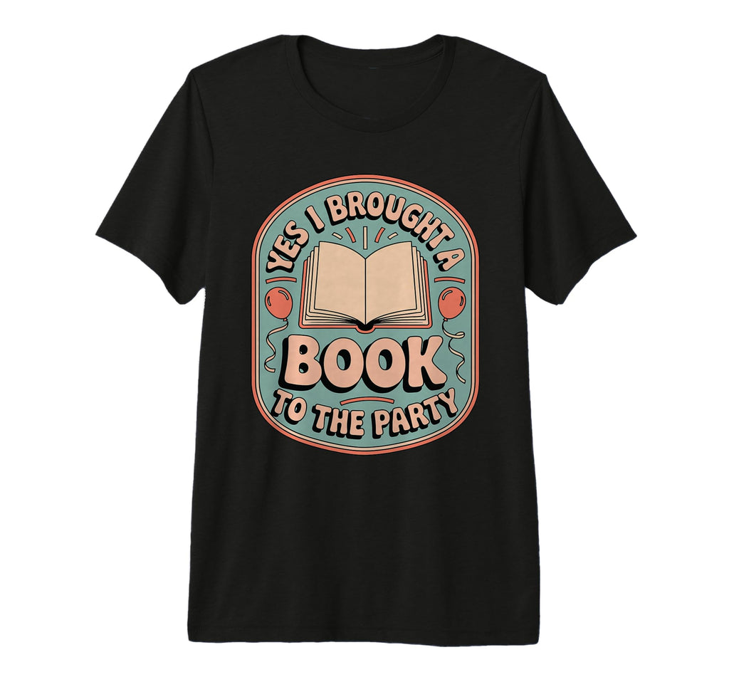 Yes I Brought Book To Party Funny T-Shirt - Graphic Print Men Women - T-Shirt, Sweatshirt, Hoodie