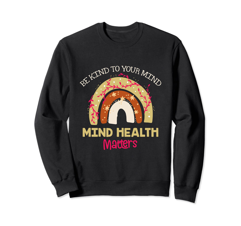 Be Kind To Your Mind Mental Health Sweatshirt - Graphic Print Men Women - T-Shirt, Sweatshirt, Hoodie
