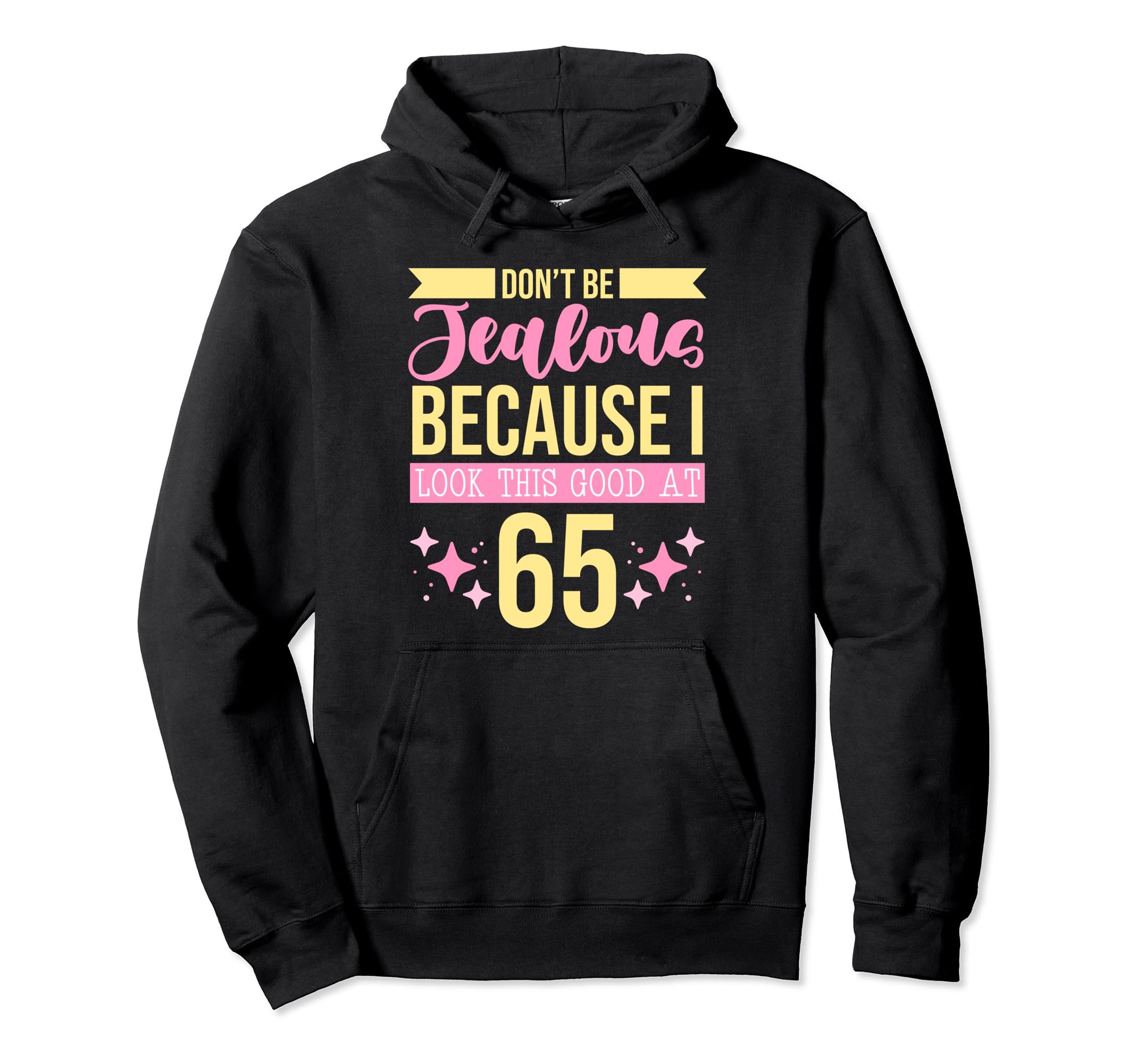 Dont Be Jealous Because I This Good 65 Hoodie - Graphic Print for Adults - T-Shirt, Sweatshirt, Hoodie