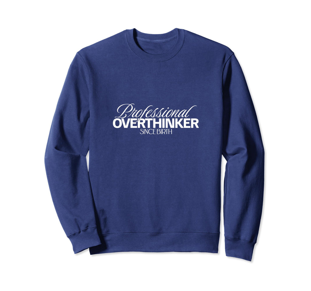 Professional Overthinker Funny Sweatshirt - Aesthetic Graphic for Adults - T-Shirt, Sweatshirt, Hoodie