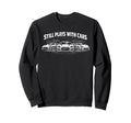 Still Plays Cars Funny Carguy Racer Sweatshirt - Unique Graphic Men Women - T-Shirt, Sweatshirt, Hoodie