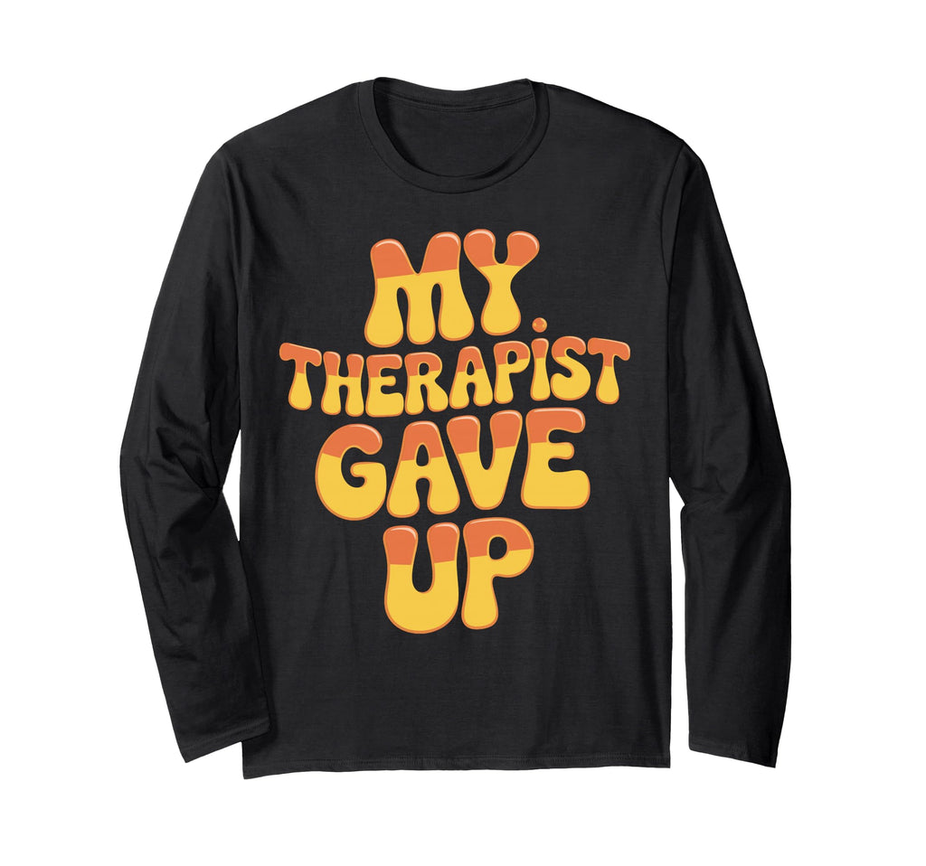My Therapist Gave Up Overthinkers Anxiety T-Shirt - Trendy Graphic Unisex - T-Shirt, Sweatshirt, Hoodie