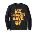 My Therapist Gave Up Overthinkers Anxiety T-Shirt - Trendy Graphic Unisex - T-Shirt, Sweatshirt, Hoodie