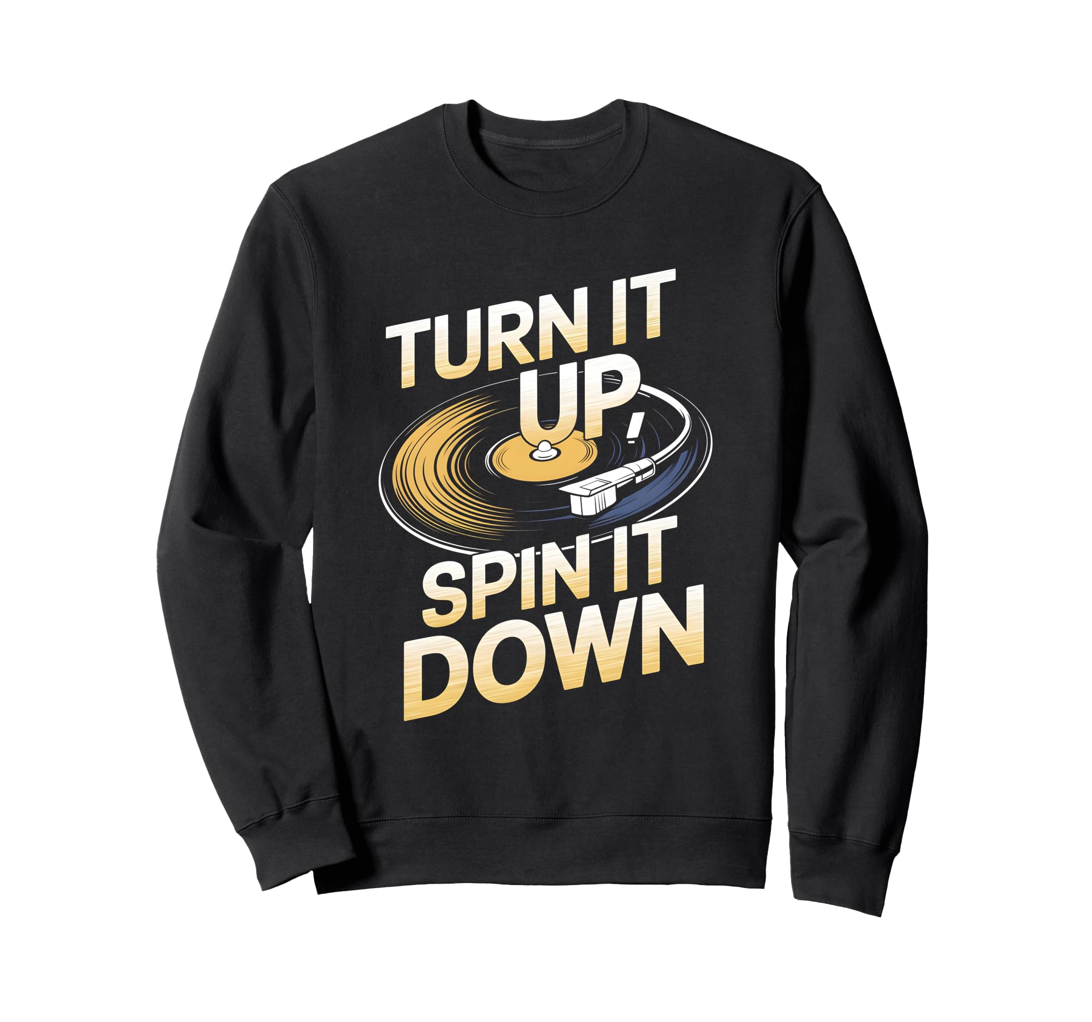 Vinyl Turn It Up Spin It Down Sweatshirt - Custom Art Print for Adults - T-Shirt, Sweatshirt, Hoodie