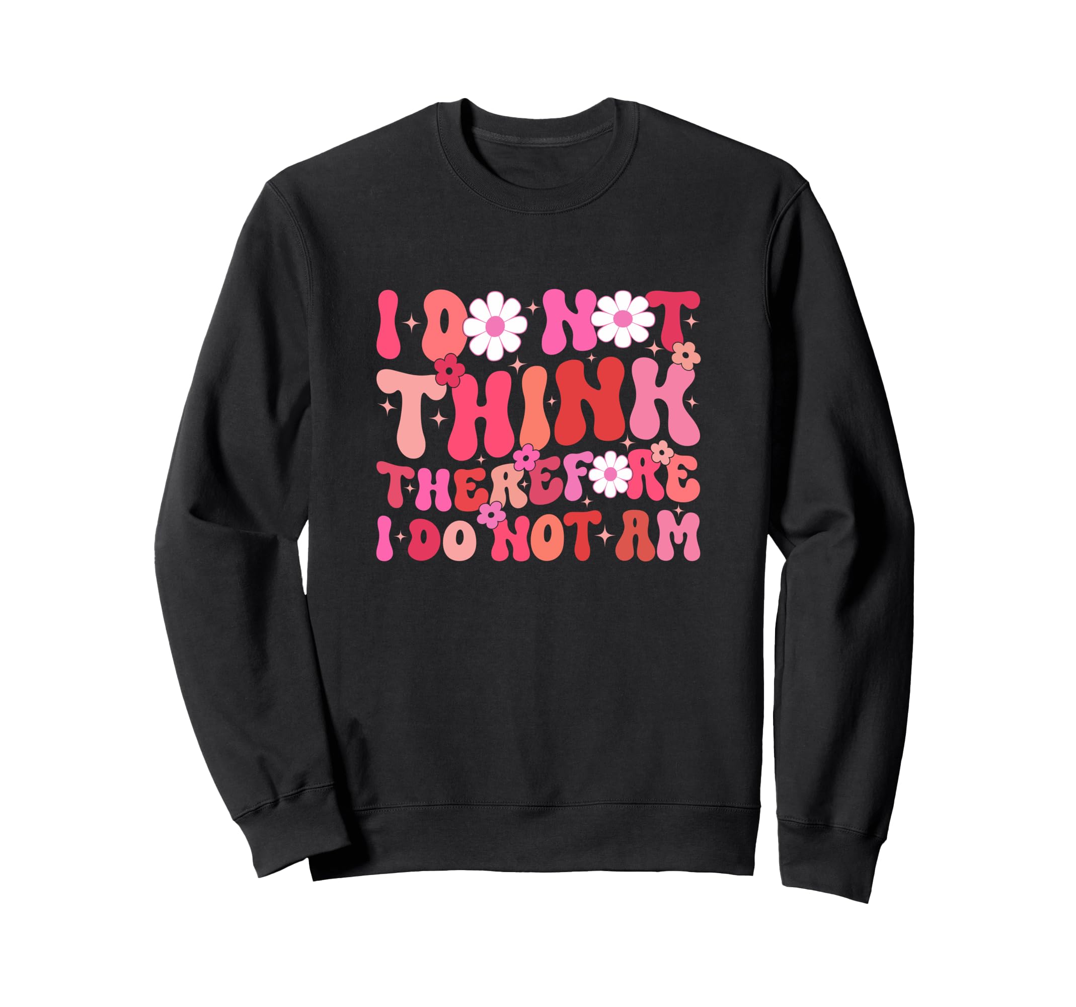 I Do Not Think Therefore I Do Not Sweatshirt - Aesthetic Graphic Men Women - T-Shirt, Sweatshirt, Hoodie