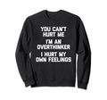 You Cant Hurt Me Im Overthinker Sweatshirt - Novelty Apparel Men Women - T-Shirt, Sweatshirt, Hoodie