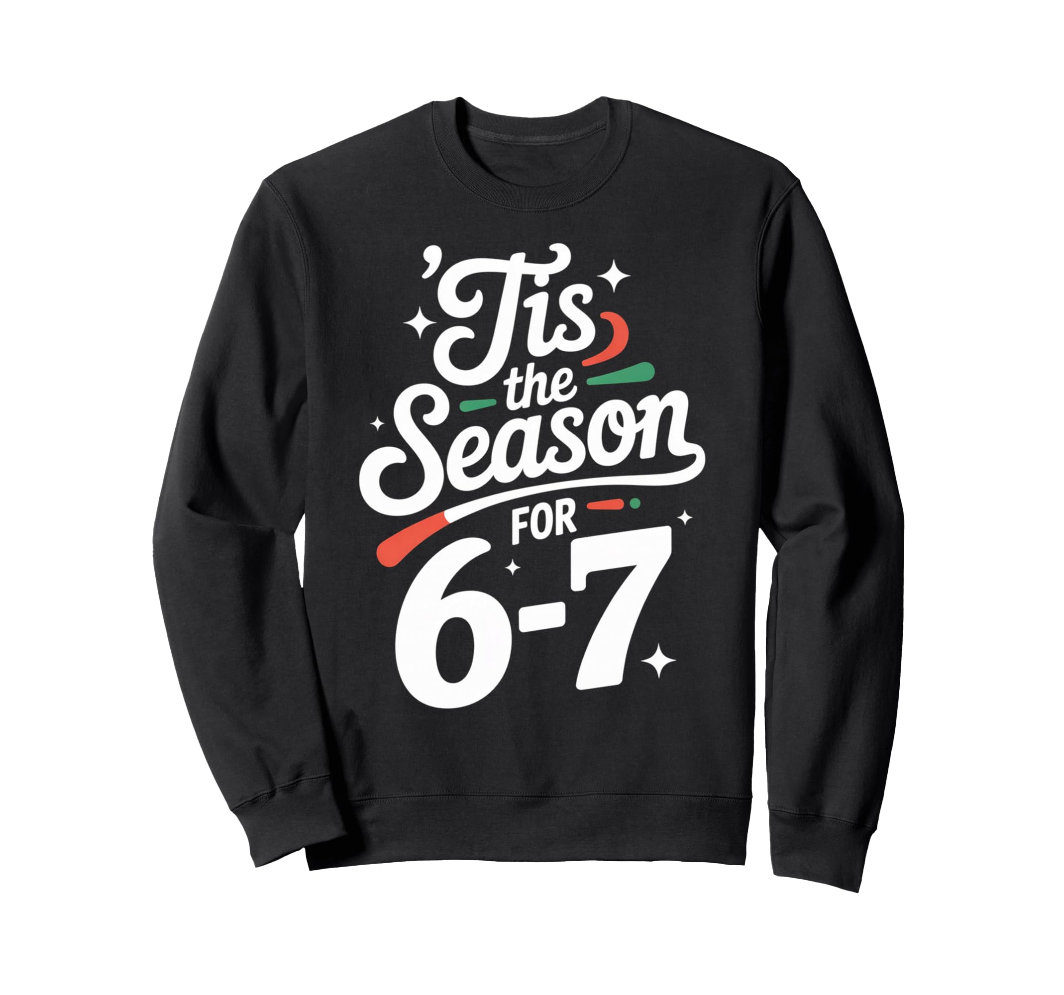 Holiday Typography Meme 6 7 Sweatshirt - Novelty Apparel Men Women - T-Shirt, Sweatshirt, Hoodie