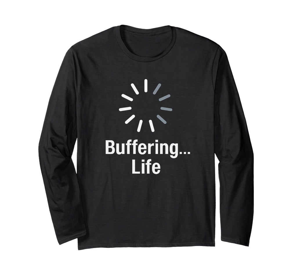 Buffering Life Funny Loading T-Shirt - Fun Novelty Design for Adults - T-Shirt, Sweatshirt, Hoodie