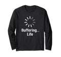 Buffering Life Funny Loading T-Shirt - Fun Novelty Design for Adults - T-Shirt, Sweatshirt, Hoodie