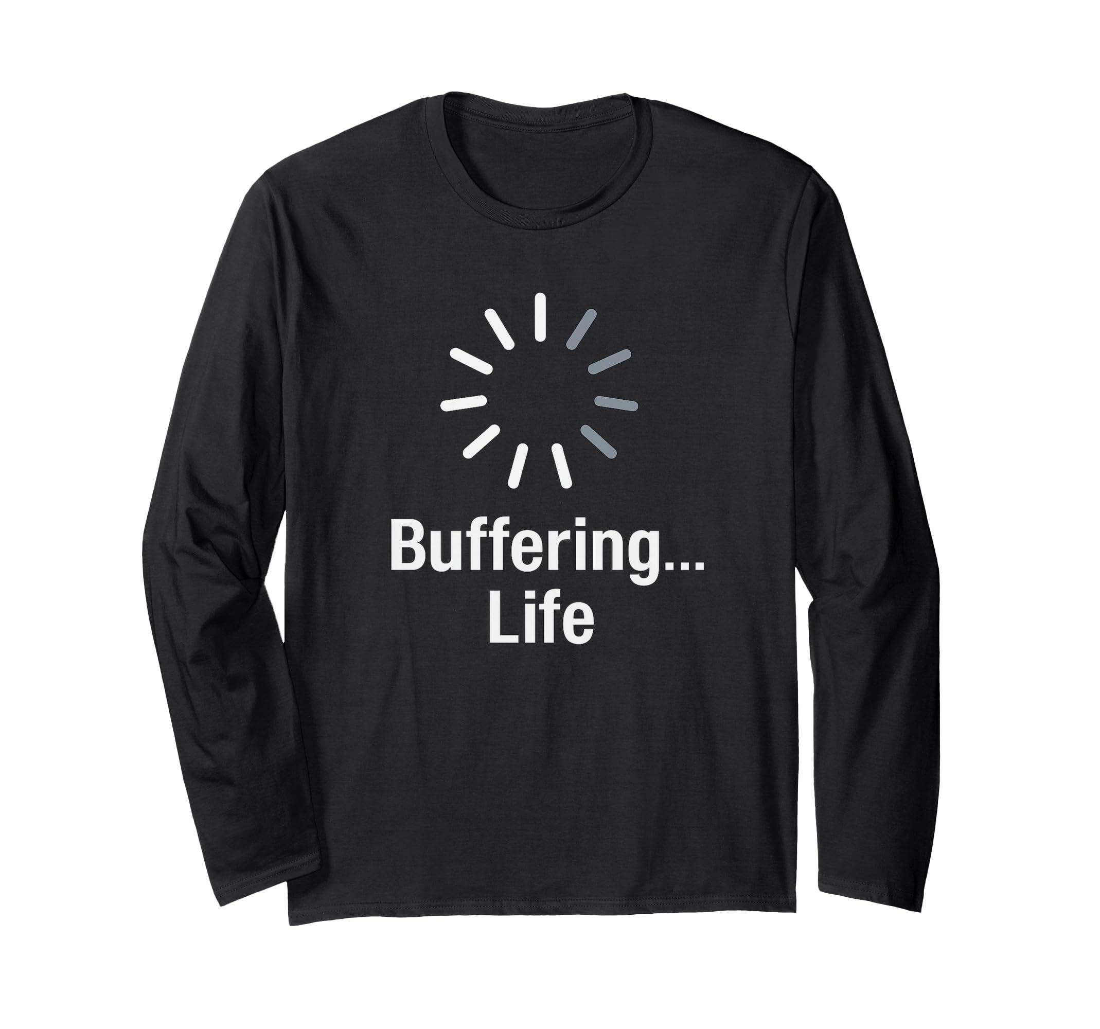 Buffering Life Funny Loading T-Shirt - Fun Novelty Design for Adults - T-Shirt, Sweatshirt, Hoodie