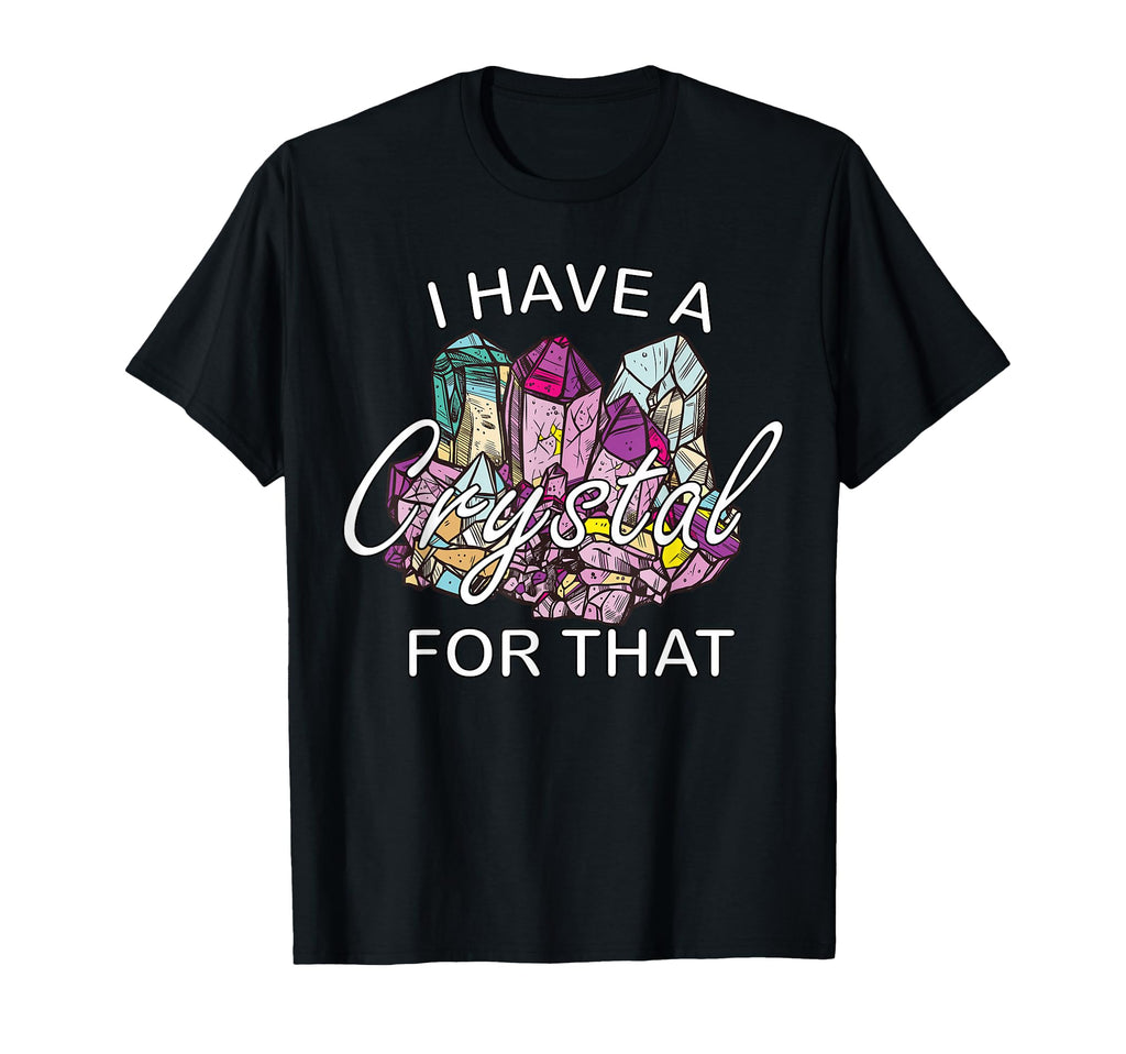 I Have Crystal That Namaste Chakra T-Shirt - Casual Everyday Wear Unisex - T-Shirt, Sweatshirt, Hoodie