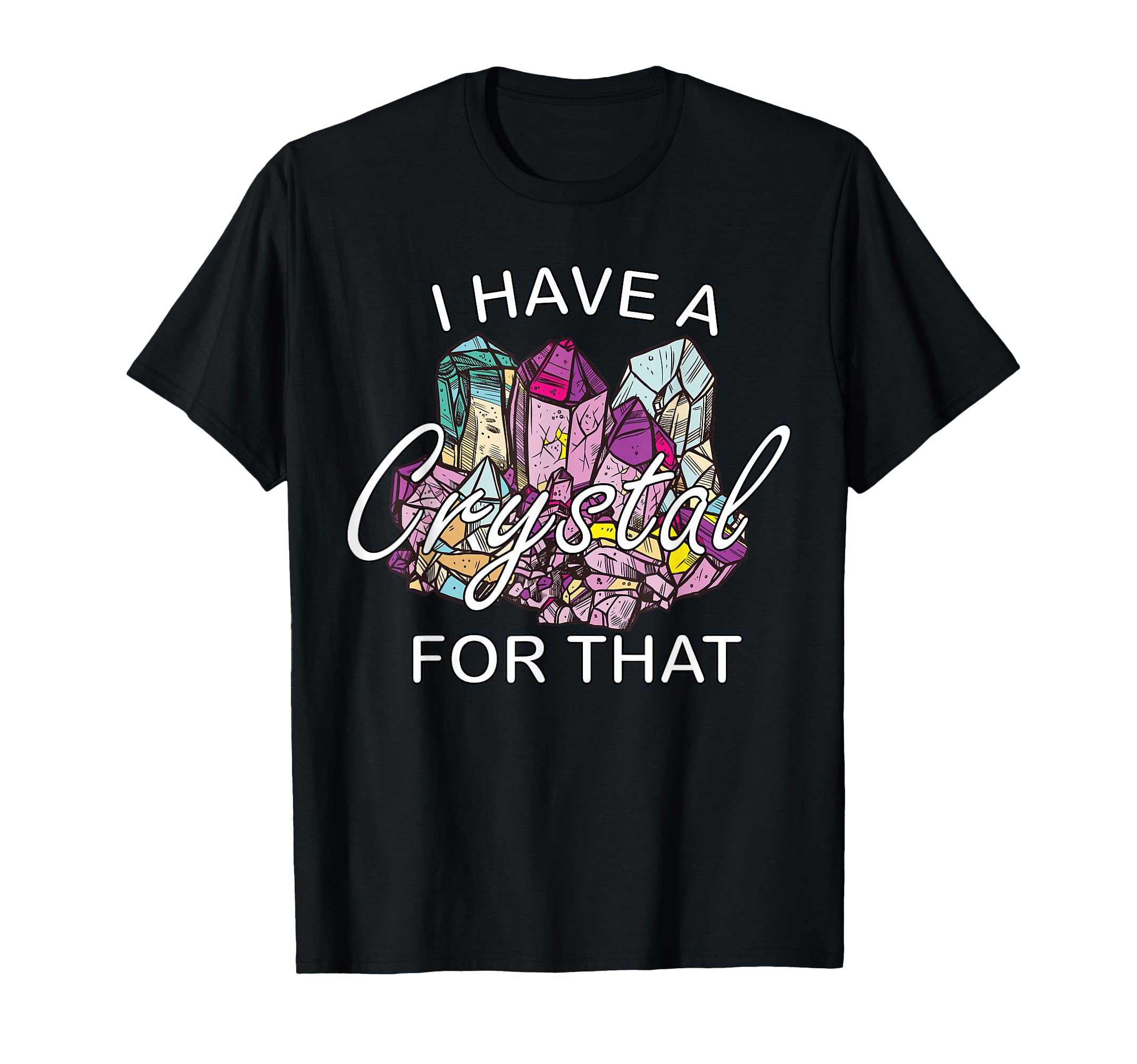 I Have Crystal That Namaste Chakra T-Shirt - Casual Everyday Wear Unisex - T-Shirt, Sweatshirt, Hoodie