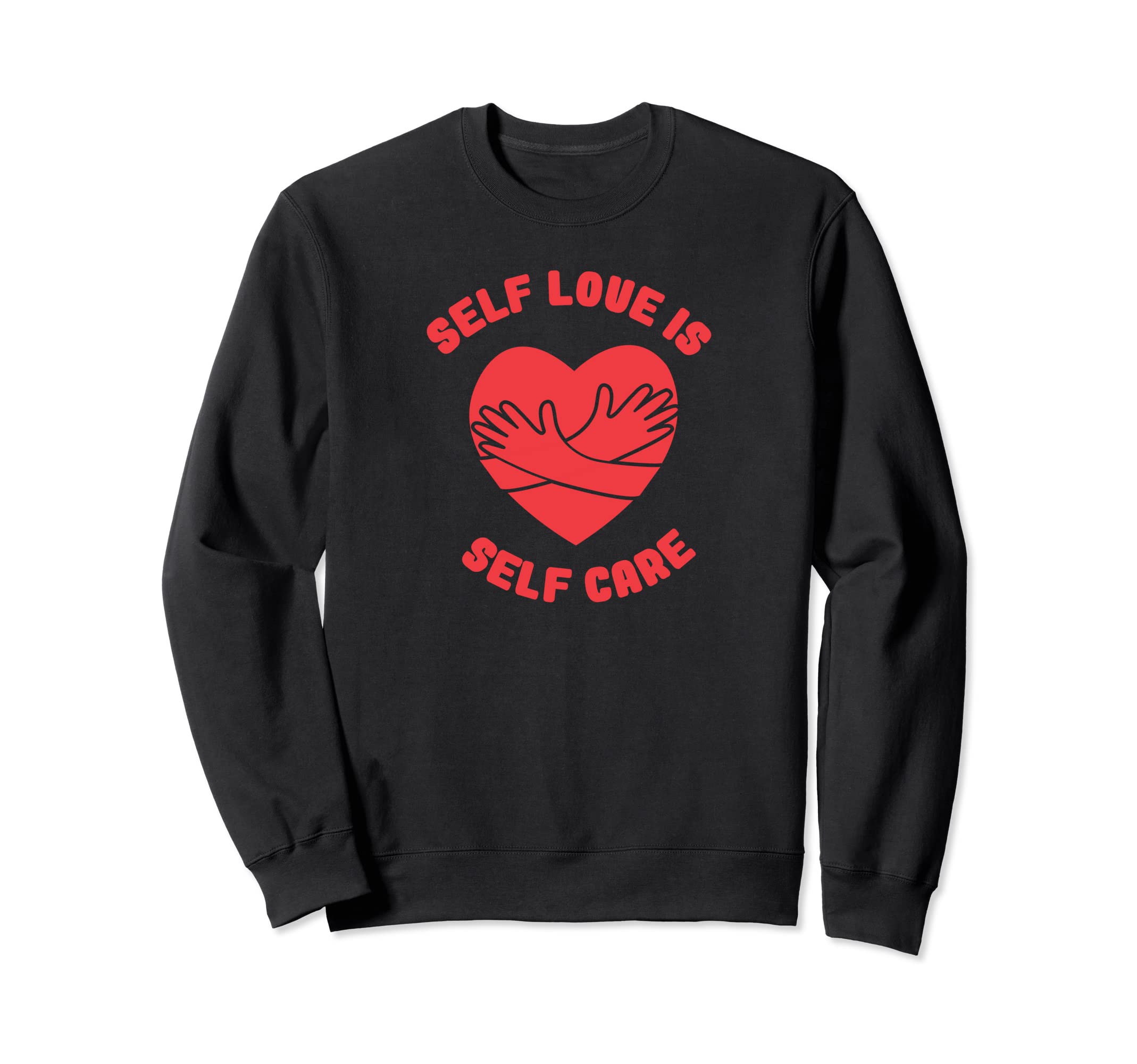Self Love Is Self Care Heart Sweatshirt - Fun Novelty Design for Adults - T-Shirt, Sweatshirt, Hoodie