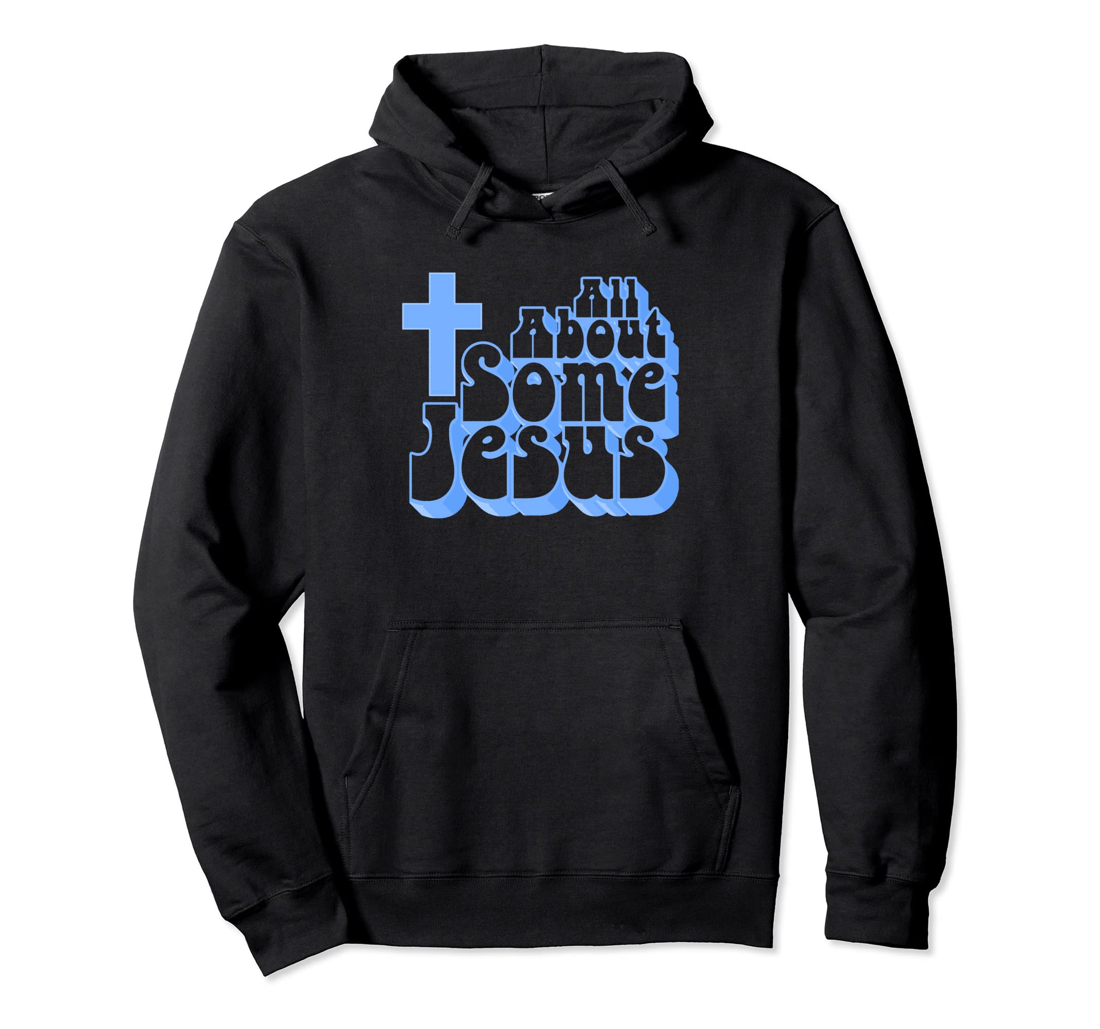 All About Some Jesus Funny Christian Hoodie - Custom Art Print Unisex - T-Shirt, Sweatshirt, Hoodie