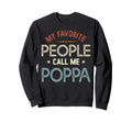 My Favorite People Call Me Poppa Sweatshirt - Aesthetic Graphic Unisex - T-Shirt, Sweatshirt, Hoodie
