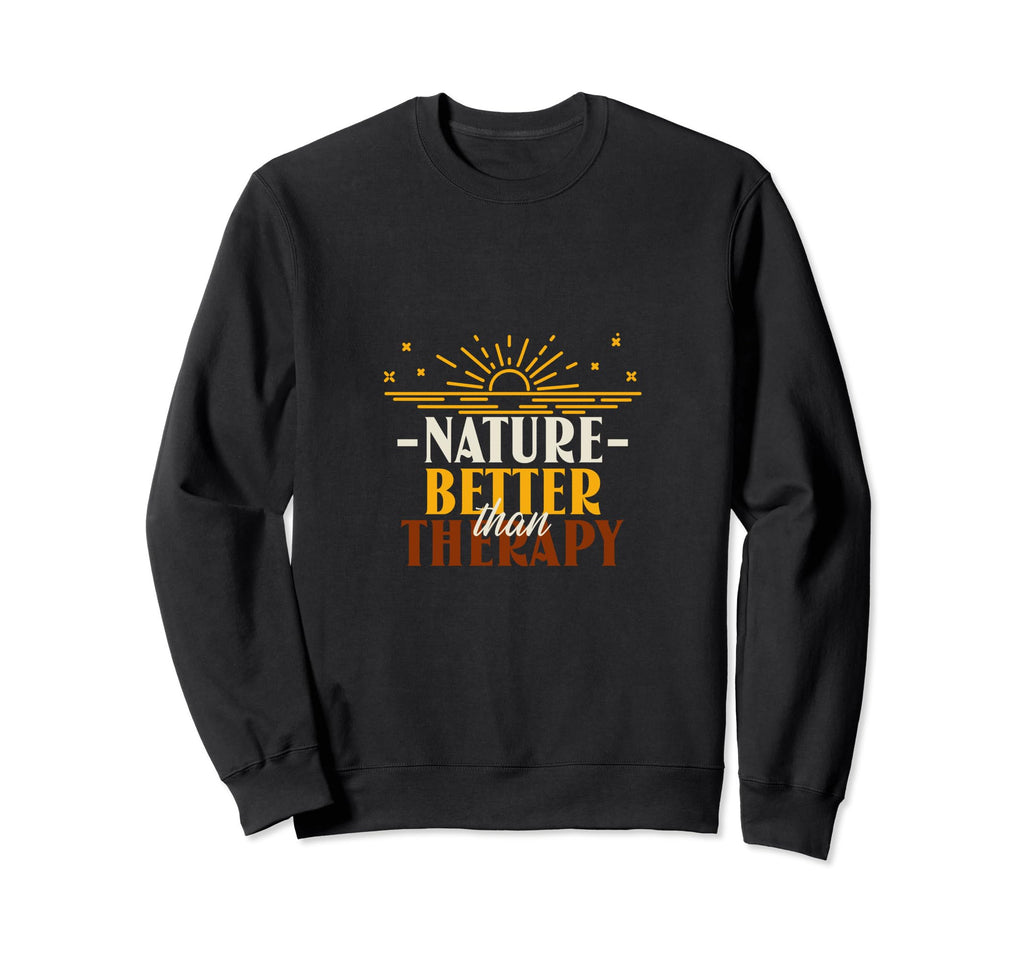 Nature Better Than Therapy Funny Sweatshirt - Novelty Apparel for Adults - T-Shirt, Sweatshirt, Hoodie
