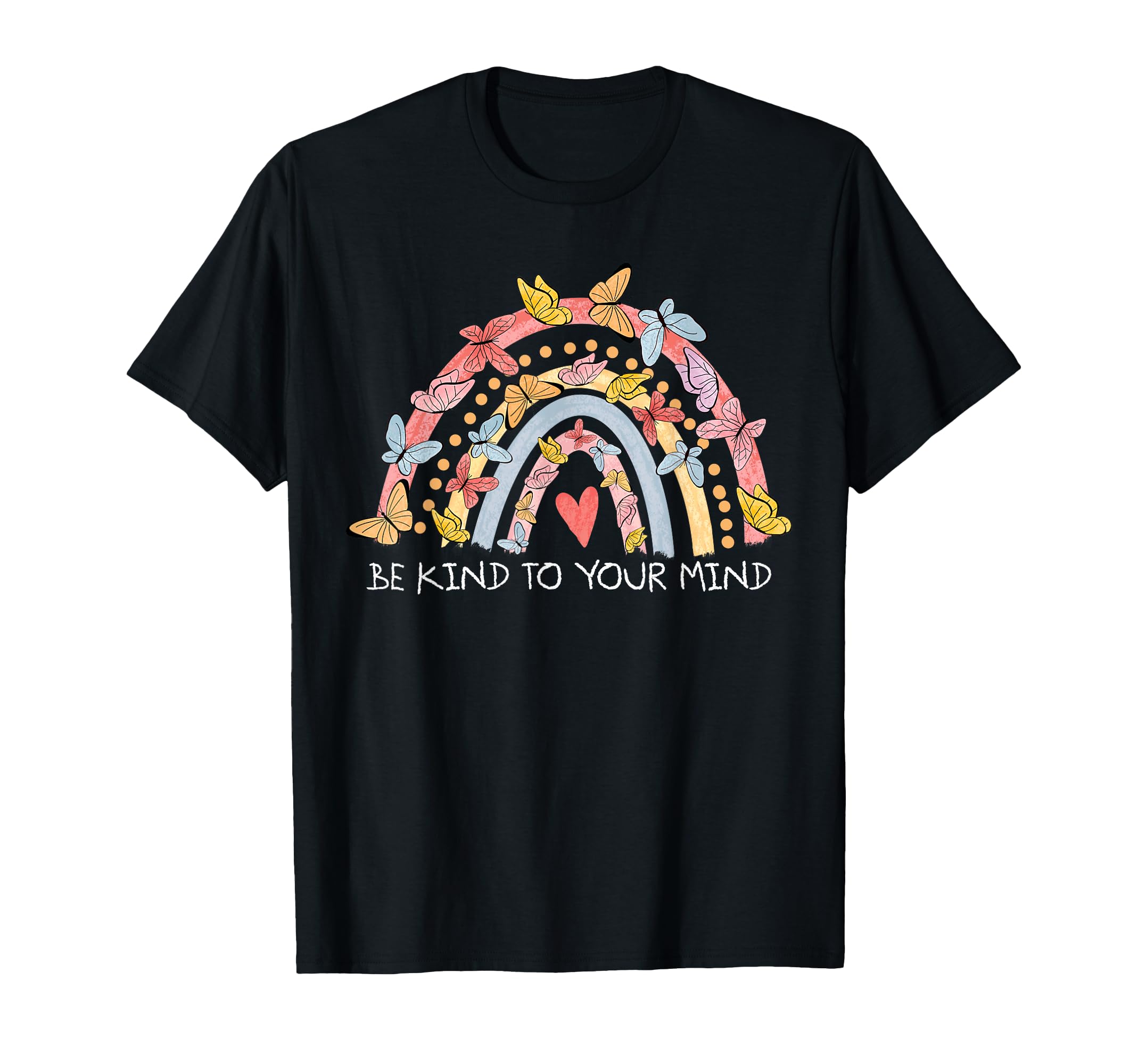 Butterflies Be Kind To Your Mind T-Shirt - Trendy Graphic for Adults - T-Shirt, Sweatshirt, Hoodie