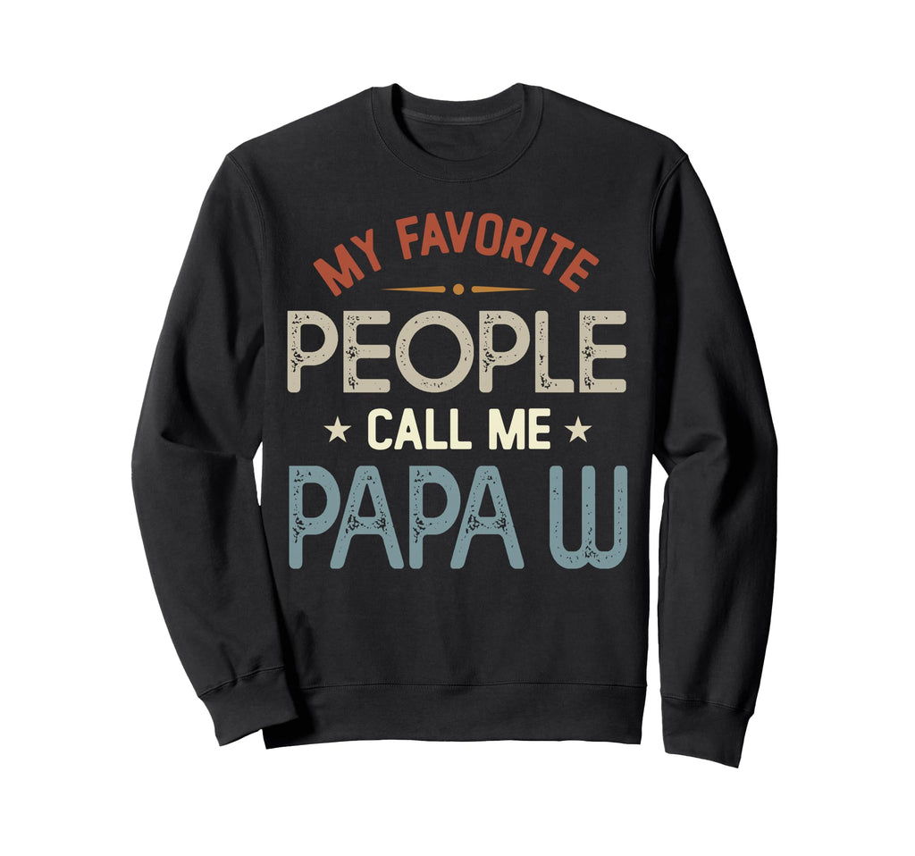 My Favorite People Call Me Papa W Sweatshirt - Novelty Apparel Unisex - T-Shirt, Sweatshirt, Hoodie