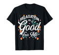 Relaxation Is Good Me Calm T-Shirt - Casual Everyday Wear for Adults - T-Shirt, Sweatshirt, Hoodie